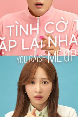 Xem phim Tình Cờ Ta Gặp Lại Nhau  - You Raise Me Up (2021)