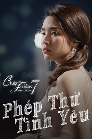 Xem phim Phép Thử Tình Yêu  - Club Friday The Series 7 Love Test (2017)