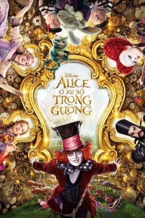 Xem phim Alice Ở Xứ Sở Trong Gương  - Alice Through the Looking Glass (2016)