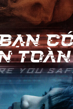 Xem phim Bạn Có An Toàn  - Are You Safe (2022)