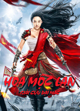 Xem phim Hoa Mộc Lan Giải Cứu Đại Mạc  - Mulan Legend (2020)