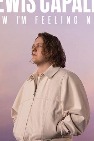 Xem phim Lewis Capaldi Cảm giác của tôi lúc này  - Lewis Capaldi How Im Feeling Now (2023)