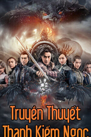 Xem phim Truyền Thuyết Thanh Kiếm Ngọc  - The Legend Of Jade Sword (2017)