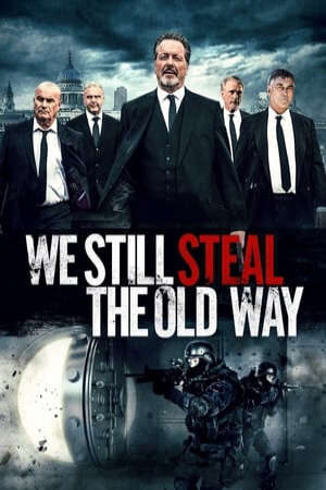 Xem phim Băng Cướp Lão Làng  - We Still Steal the Old Way (2017)