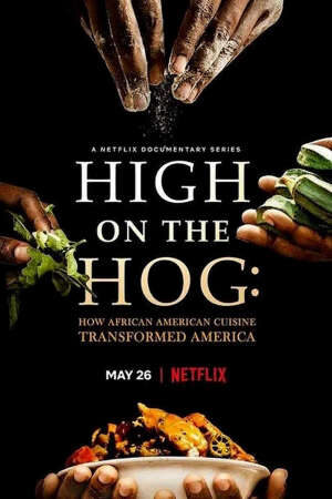 Xem phim High on the Hog Ẩm thực Mỹ gốc Phi đã thay đổi Hoa Kỳ như thế nào  - High on the Hog How African American Cuisine Transformed America (2020)